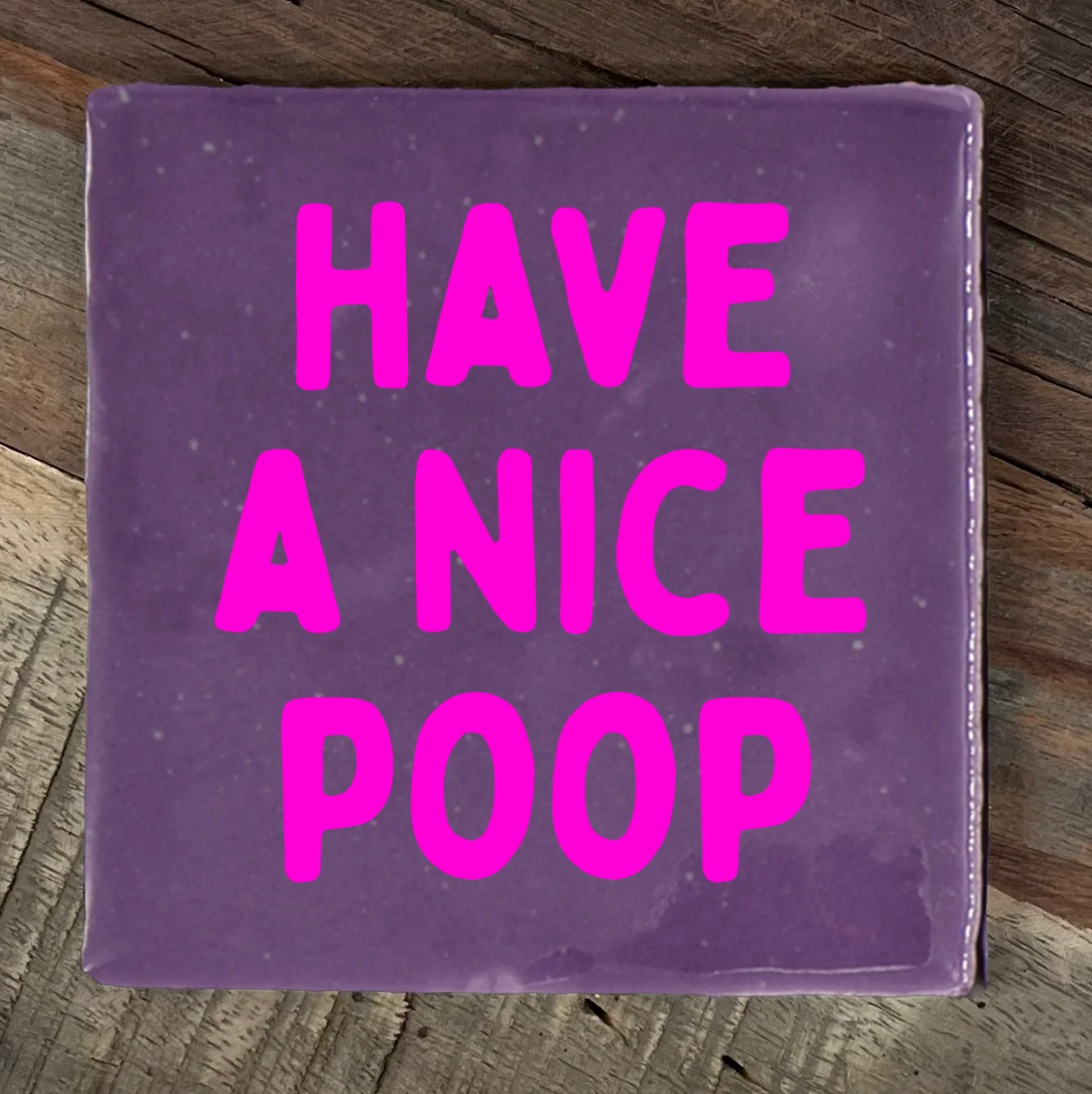 Label2X Tegeltje have a nice poop woonaccessoires homedecoratie