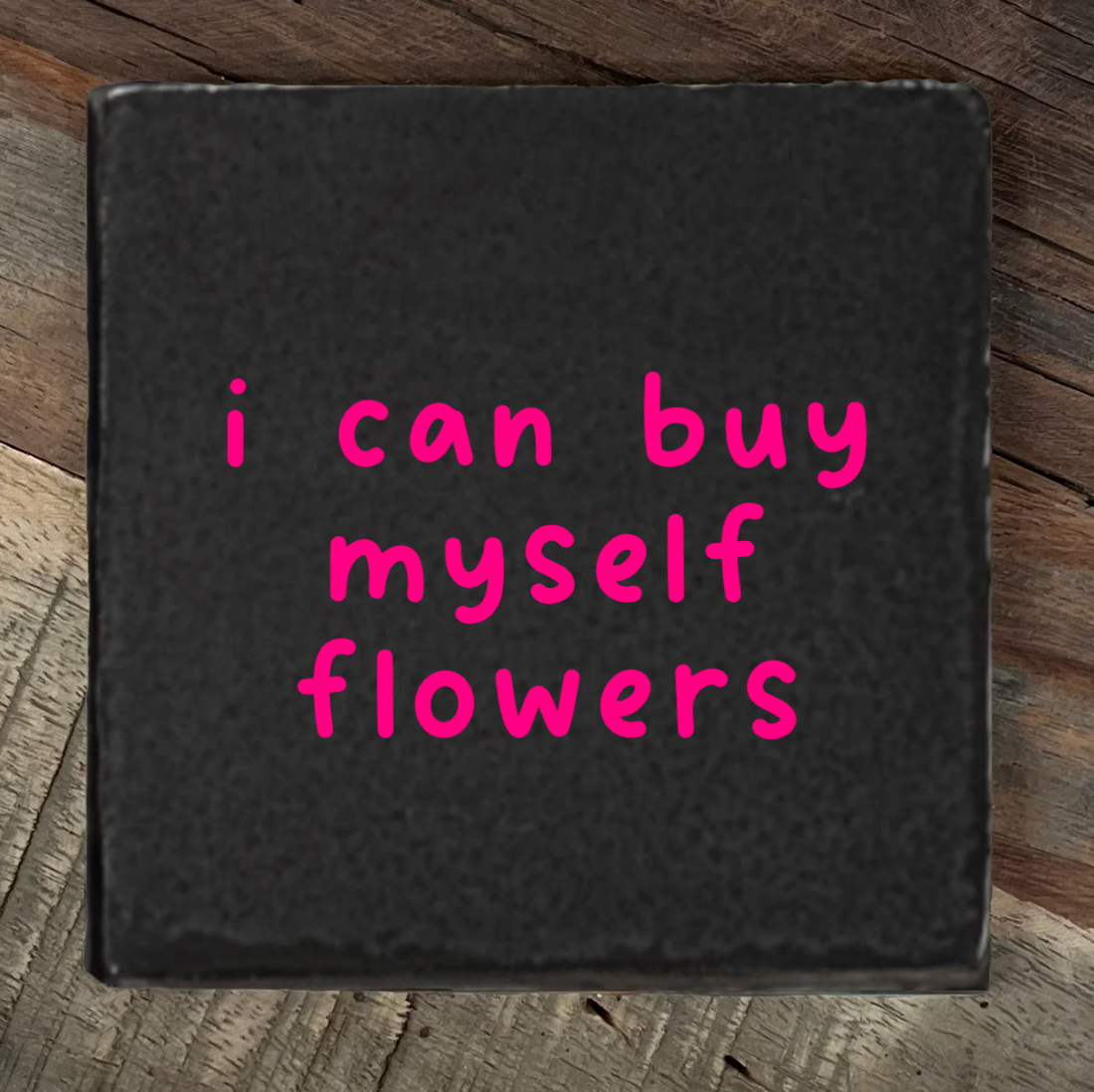Label2X Tegeltje i can buy myself flowers woonaccessoires homedecoratie